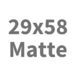29x58 Matte